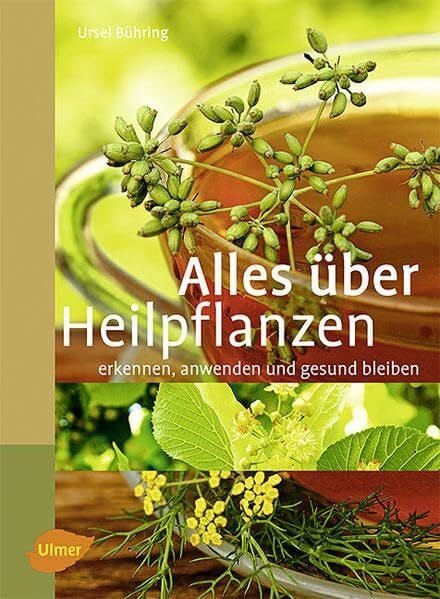 Bühring, Ursel Alles über Heilpflanzen: Erkennen, anwenden und gesund bleiben