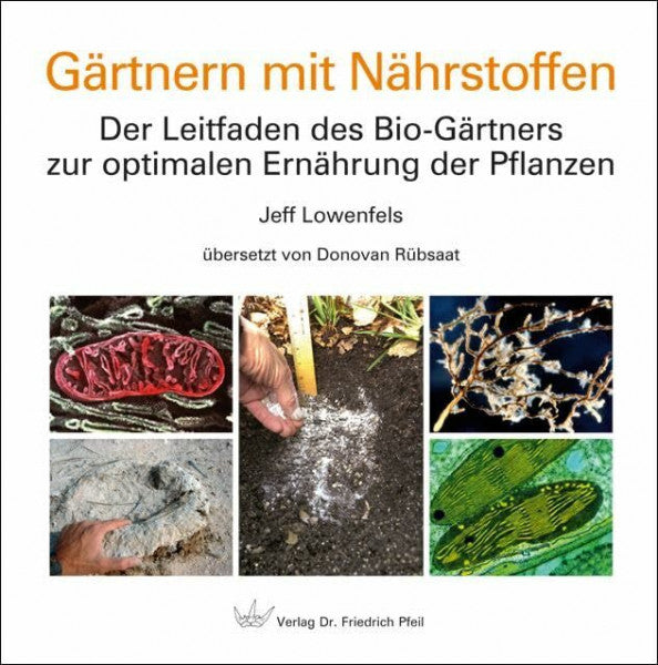 Lowenfels, Jeff Gärtnern mit Nährstoffen: Der Leitfaden des Bio-Gärtners zur optimalen Ernährung der Pflanzen