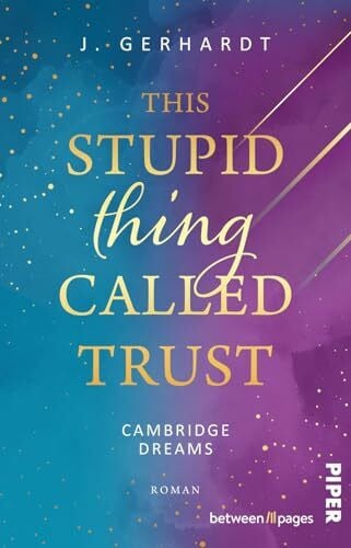 Gerhardt, J. This stupid Thing called Trust (Cambridge Dreams 2): Roman | Band 2 der New Adult College Dilogie um einen Rollentausch an der Elite-Uni