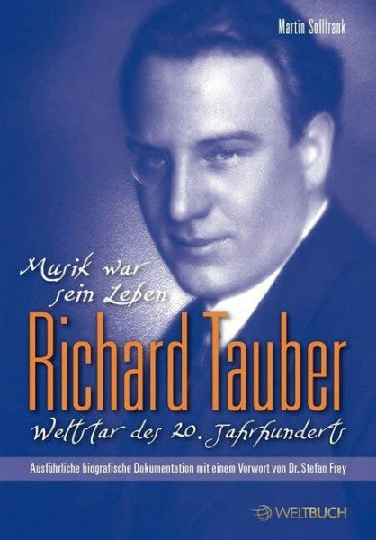 Martin Sollfrank Richard Tauber - Weltstar des 20. Jahrhunderts: Erste ausführliche biografische Dokumentation: Musik war sein Leben