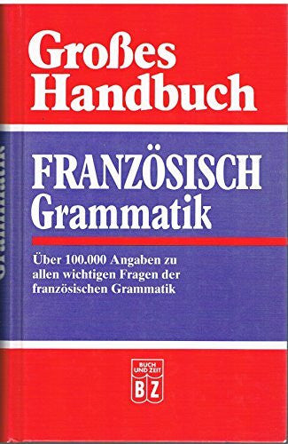 Buch und Zeit Grosses Handbuch Französisch Grammatik - Über 100.000 Angaben zu allen wichtigen Fragen der französischen Grammatik