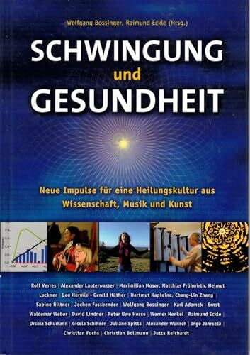 Huber, Ellis Schwingung und Gesundheit: Neue Impulse für eine Heilungskultur aus Musik, Kunst und Wissenschaft