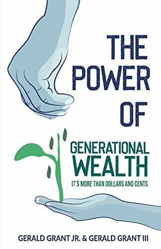 Grant III, Gerald C The Power of Generational Wealth: It's More Than Dollars and Cents
