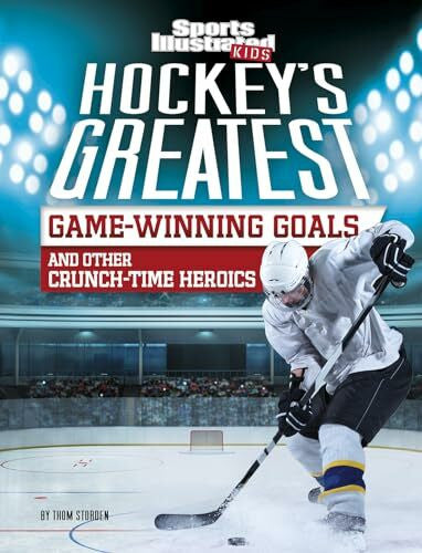 Storden, Thom Hockey's Greatest Game-Winning Goals and Other Crunch-Time Heroics (Sports Illustrated Kids Crunch Time)