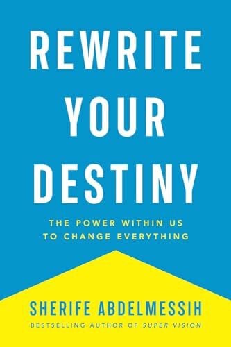 AbdelMessih, Sherife Rewrite Your Destiny: The Power within Us to Change Everything (The Personal Transformation Series, Band 2)