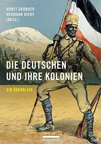 Hiery, Hermann Die Deutschen und ihre Kolonien: Ein Überblick