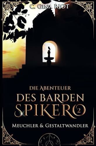 Riot, C. Gina Meuchler & Gestaltwandler - Die Abenteuer des Barden Spikero 2: Mittelalter-Fantasy trifft auf Krimi