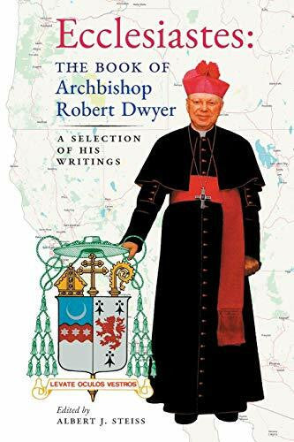 Steiss, Albert J. Ecclesiastes (The Book of Archbishop Robert Dwyer): A Selection of His Writings