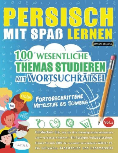 LINGUAS CLASSICS PERSISCH MIT SPAß LERNEN - FORTGESCHRITTENE: MITTELSTUFE BIS SCHWIERIG – 100 WESENTLICHE THEMAS STUDIEREN MIT WORTSUCHRÄTSEL - VOL.1: Entdecken Sie, ... aktiv verbessern können!