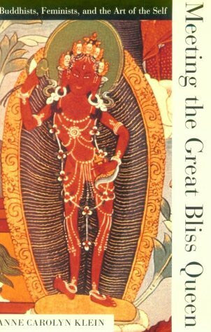 Klein, Anne Carolyn Meeting the Great Bliss Queen: Buddhists, Feminists and the Art of the Self: Buddhists, Feminists and the Art of Self