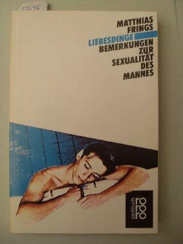 Frings, Matthias Liebesdinge. Bemerkungen zur Sexualität des Mannes