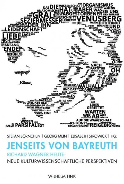 Elisabeth Strowick Jenseits von Bayreuth. Richard Wagner heute: Neue kulturwissenschaftliche Perspektiven