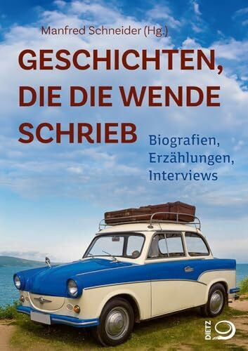 Schneider, Manfred Geschichten, die die Wende schrieb: Biografien, Erzählungen, Interviews