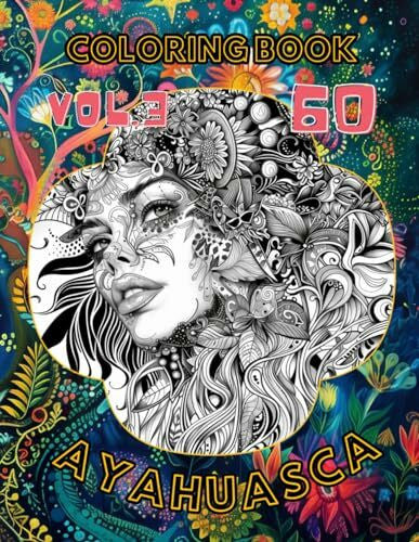 Art, Alija Soul Ayahuasca Coloring Book: 60 Amazing Designs from Spiritual Journey into Self, Psychedelic Adventure for Adults, Vol.3
