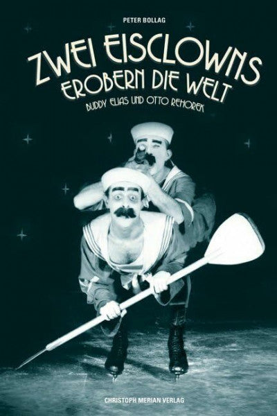 Bollag, Peter Zwei Eisclowns erobern die Welt: Buddy Elias und Otti Rehorek