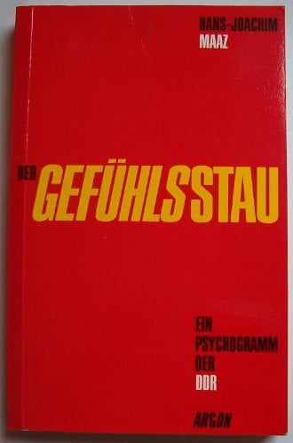 Maaz, Hans J Der Gefühlsstau - ein Psychogramm der DDR