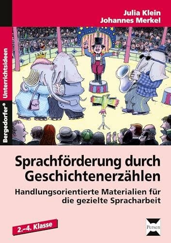 Merkel, Johannes Sprachförderung durch Geschichtenerzählen: Handlungsorientierte Materialien für die gezielte Spracharbeit (2. bis 4. Klasse)