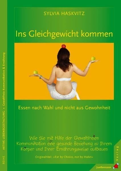 Pásztor, Susann Ins Gleichgewicht kommen: Essen nach Wahl und nicht aus Gewohnheit: Mit GFK eine gesunde Beziehung zum Körper aufbauen