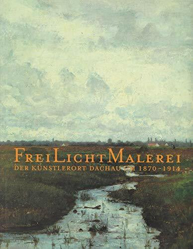 Mannes, Jutta FreiLichtMalerei: Der Künstlerort Dachau um 1870-1914