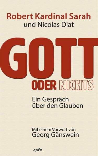 Gänswein, Georg Gott oder Nichts: Ein Gespräch über den Glauben: Ein Gespräch über den Glauben. Vorwort von Georg Gänswein