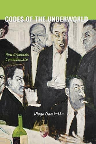 Gambetta, Diego Codes of the Underworld: How Criminals Communicate