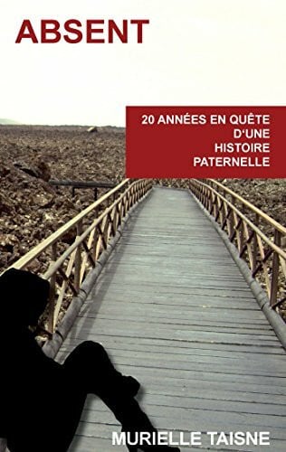 Taisne, Murielle Absent: 20 années en quête d'une histoire paternelle