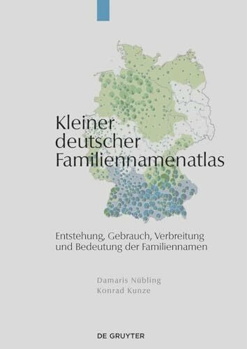 Kunze, Konrad Kleiner deutscher Familiennamenatlas: Entstehung, Gebrauch, Verbreitung und Bedeutung der Familiennamen