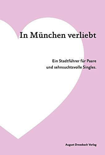 Stefanie Weiß In München verliebt. Ein Stadtführer für Paare und sehnsuchtsvolle Singles