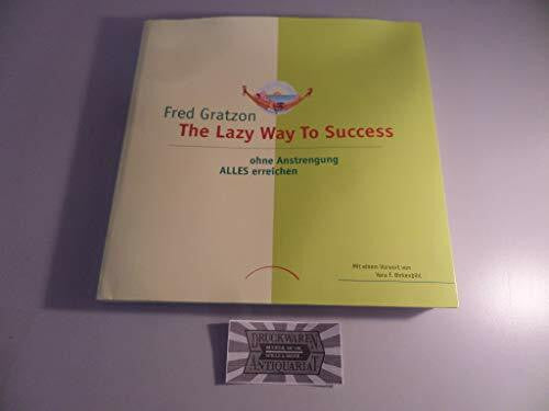 Gratzon, Fred The Lazy Way To Success: Ohne Anstrengung ALLES erreichen