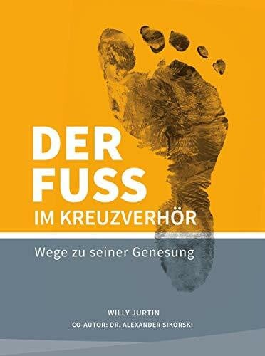 Sikorski, Alexander Dr. Der Fuss im Kreuzverhör: Wege zu seiner Genesung