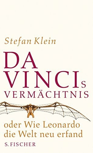 Klein, Stefan Da Vincis Vermächtnis oder Wie Leonardo die Welt neu erfand