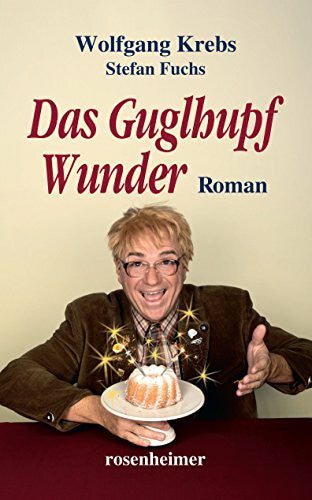 Stefan Fuchs Das Guglhupf Wunder: Roman