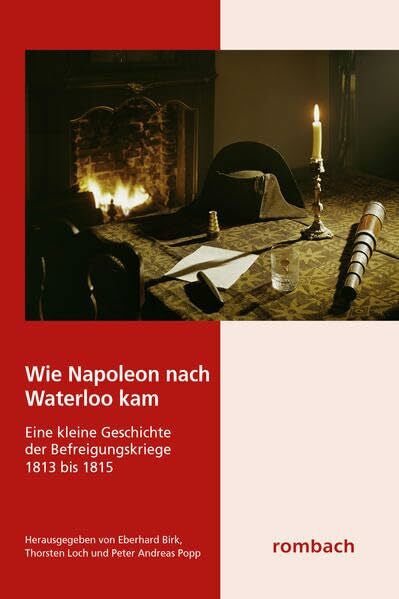 Popp, Peter Andreas Wie Napoleon nach Waterloo kam: Eine kleine Geschichte der Befreiungskriege 1813 bis 1815