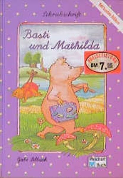 Selbach, Gabi Basti und Mathilda: In Original Schulschreibschrift