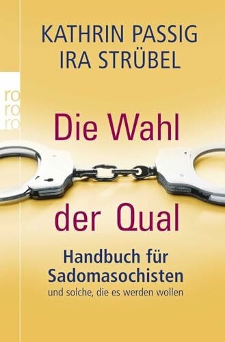 Passig, Kathrin Die Wahl der Qual: Handbuch für Sadomasochisten und solche, die es werden wollen