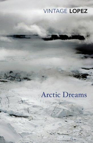 Macfarlane, Robert Arctic Dreams: Imagination and Desire in a Northern Landscape