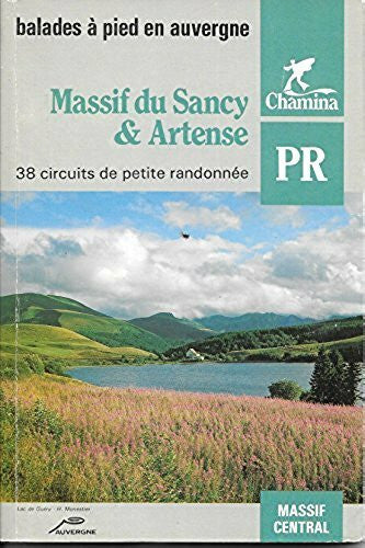 Chamina Massif du Sancy & Artense: Autour du Sancy, Haute Dordogne, Hautes Couzes, Plateau de l'Artense, 38 circuits de petite randonnée, balades à pied en Auvergne