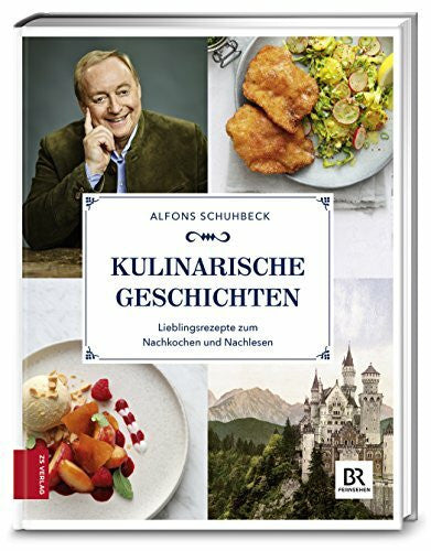 Schuhbeck, Alfons Kulinarische Geschichten: Lieblingsrezepte zum Nachkochen und Nachlesen