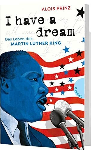 Schautz, Irmela I have a dream: Das Leben des Martin Luther King | Die Ikone des gewaltfreien Widerstands