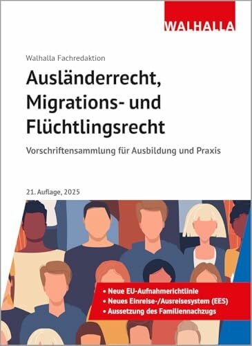 Walhalla Fachredaktion Ausländerrecht, Migrations- und Flüchtlingsrecht Ausgabe 2025: Vorschriftensammlung für Ausbildung und Praxis; Ausgabe 2025