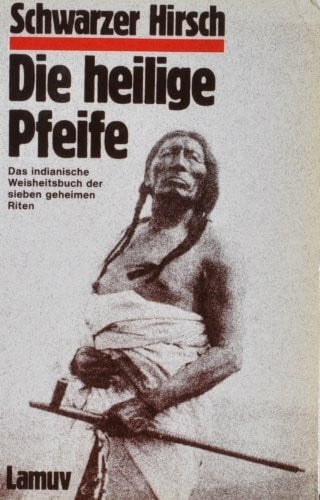 Die heilige Pfeife. Das indianische Weisheitsbuch der 7 geheimen Riten