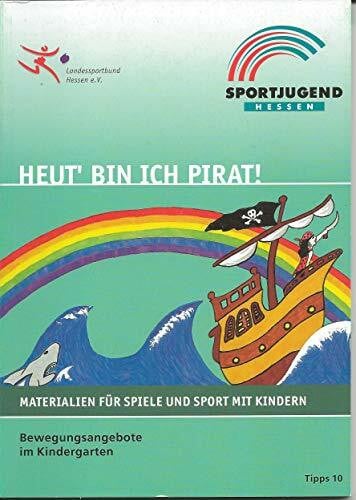 Schröder, Frank P Heut' bin ich Pirat!: Konzepte und Praxisideen für Bewegungsangebote im Kindergarten (Tipps)