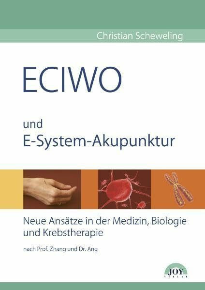 Scheweling, Christian ECIWO und E-System-Akupunktur: Neue Ansätze in der Medizin, Biologie und Krebstherapie