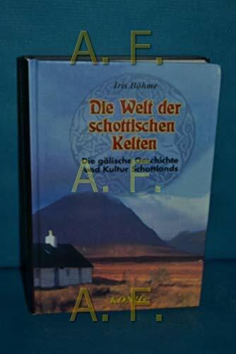 Böhme, Iris Die Welt der schottischen Kelten: Die gälische Kultur und Geschichte des Volkes