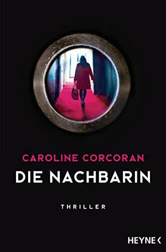 Uplegger, Sybille Die Nachbarin: Thriller – »Ein aufsehenerregendes Spannungsdebüt!« The Guardian