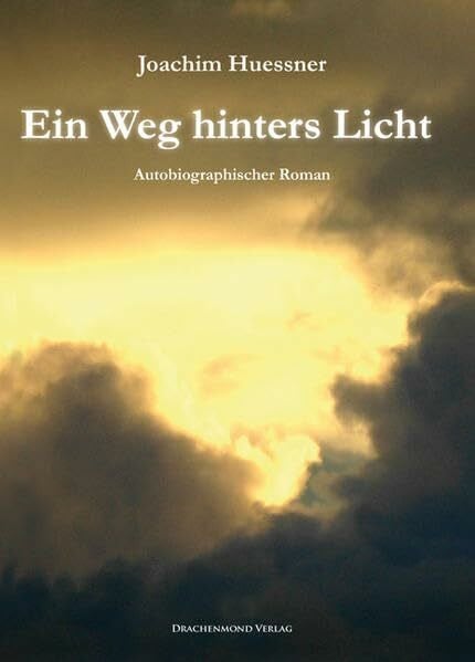 Huessner, Joachim Ein Weg hinters Licht: Autobiographischer Roman