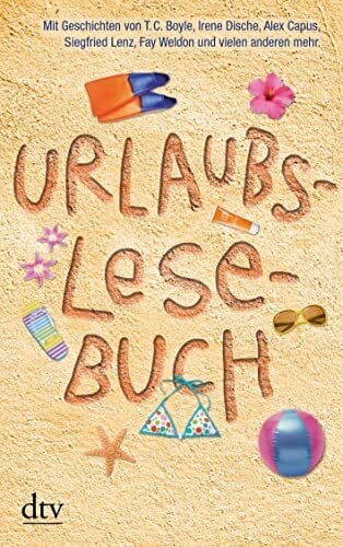 Adler, Karoline Urlaubslesebuch 2011: Mit Geschichten von T. C. Boyle, Irene Dische, Alex Capus, Siegfried Lenz, Fay Weldon und vielen anderen mehr.. Originalausg. (dtv Unterhaltung)