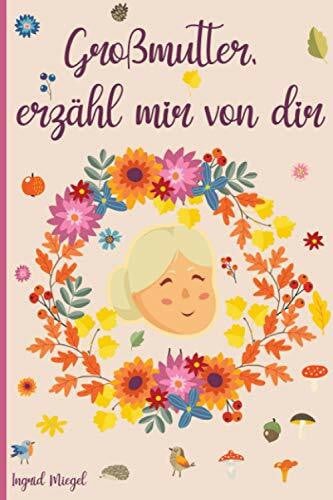 Tür, Die grüne Großmutter, erzähl mir von dir: Tagebuch zum Ausfüllen über das Leben Ihrer Großmutter - 130 Fragen, um die Geschichte Ihrer Großmutter zu erfahren - Großmutter erzähl mir deine Geschichte