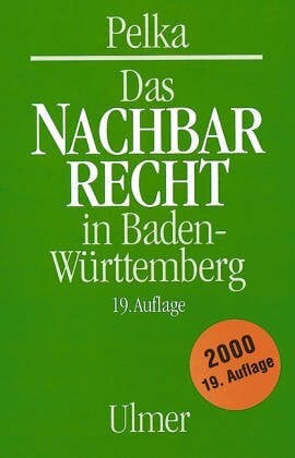 Pelka, Gerhard Das Nachbarrecht in Baden-Württemberg: Mit neuem Recht ab 1.1.96