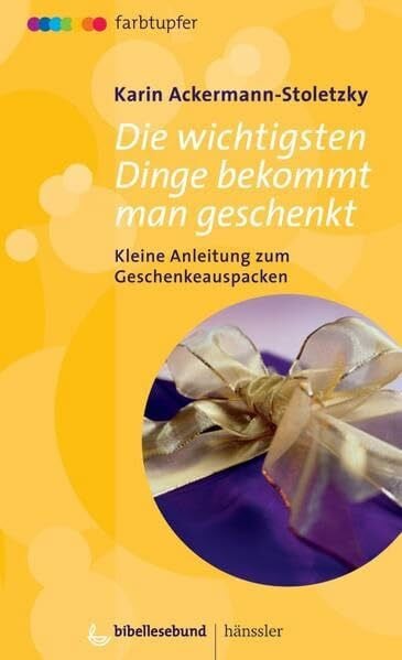 Ackermann-Stoletzky, Karin Die wichtigsten Dinge bekommt man geschenkt: Kleine Anleitung zum Geschenkeauspacken